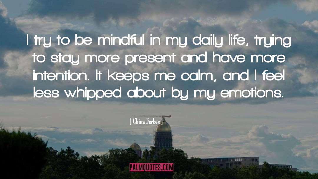 Be Mindful quotes by China Forbes