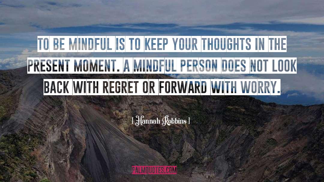 Be Mindful quotes by Hannah Robbins