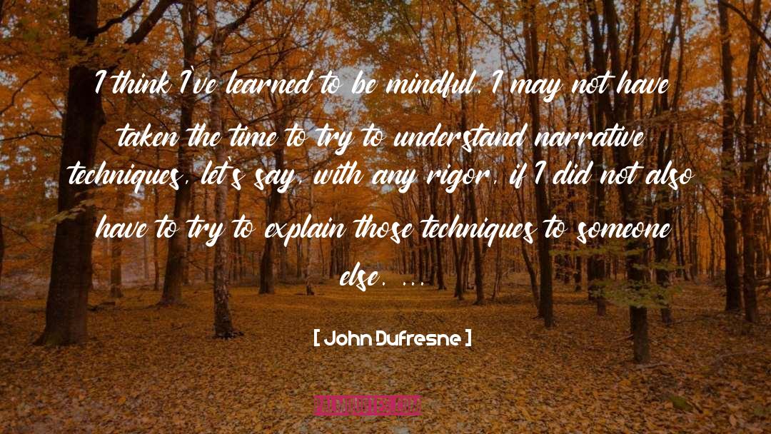Be Mindful quotes by John Dufresne