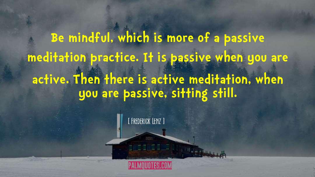 Be Mindful quotes by Frederick Lenz