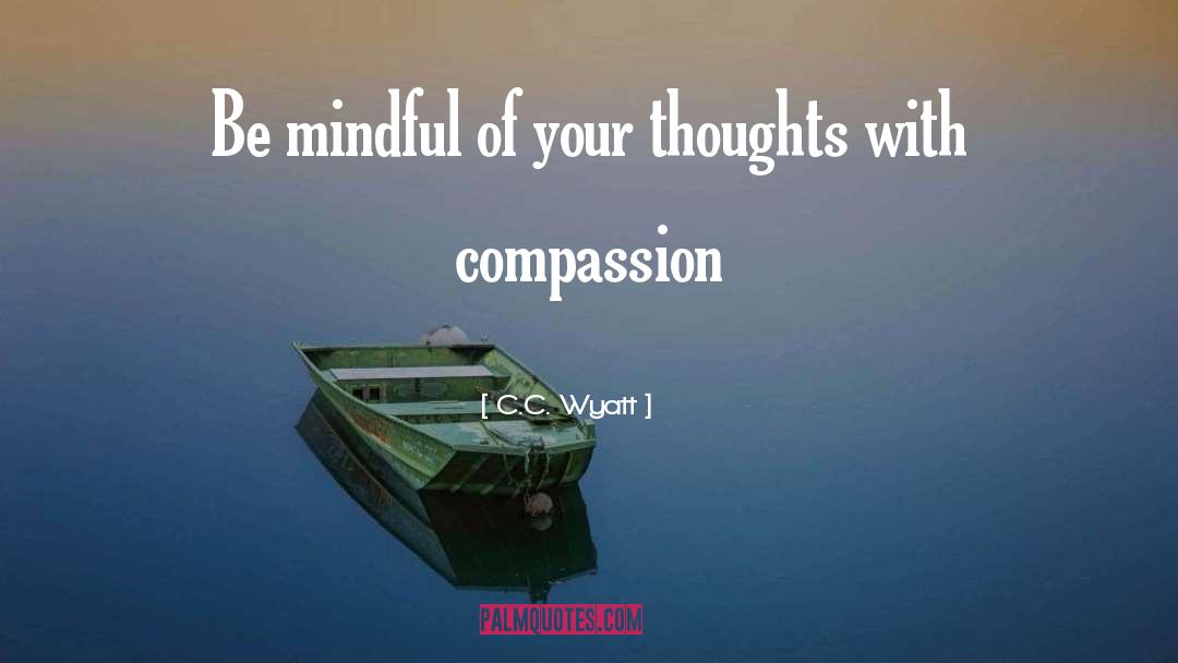 Be Mindful quotes by C.C. Wyatt