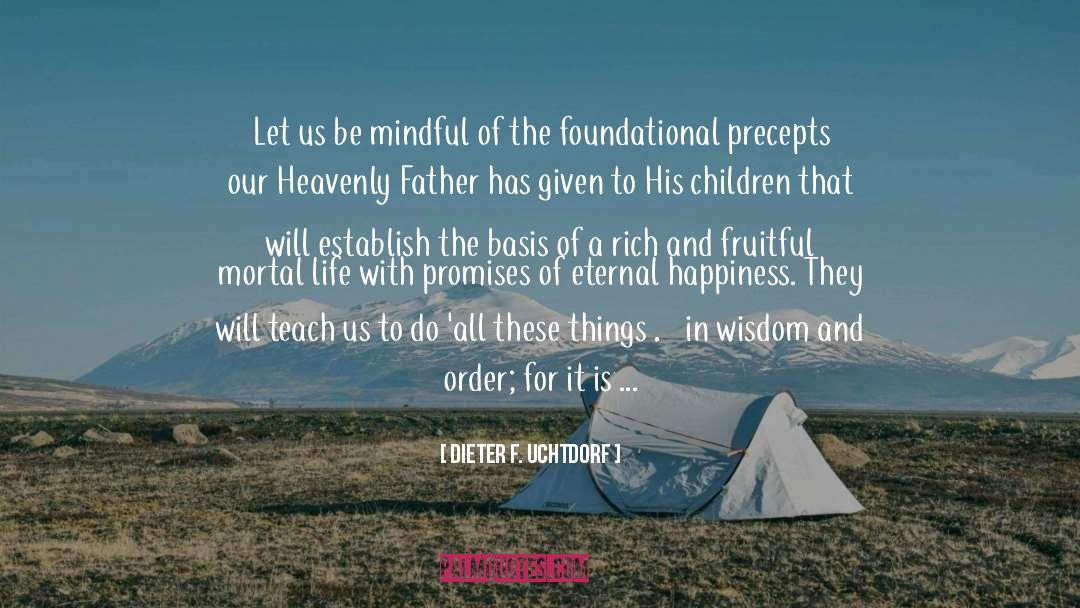 Be Mindful quotes by Dieter F. Uchtdorf