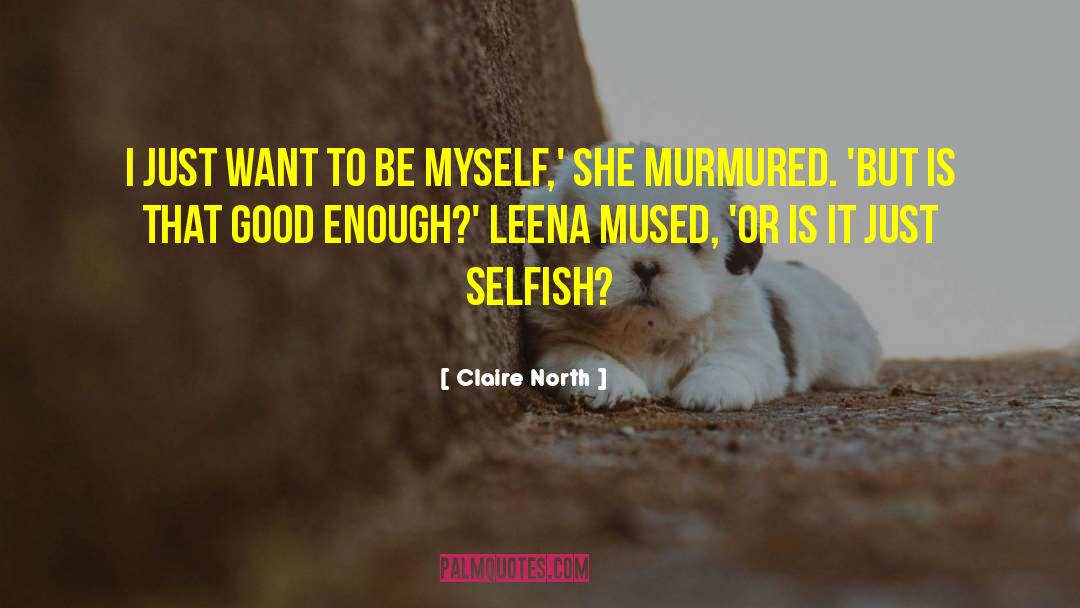 Be Myself quotes by Claire North