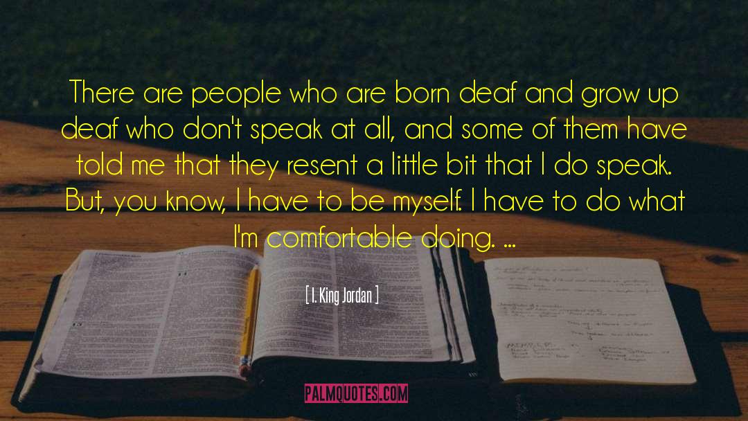 Be Myself quotes by I. King Jordan