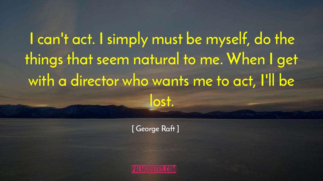 Be Myself quotes by George Raft