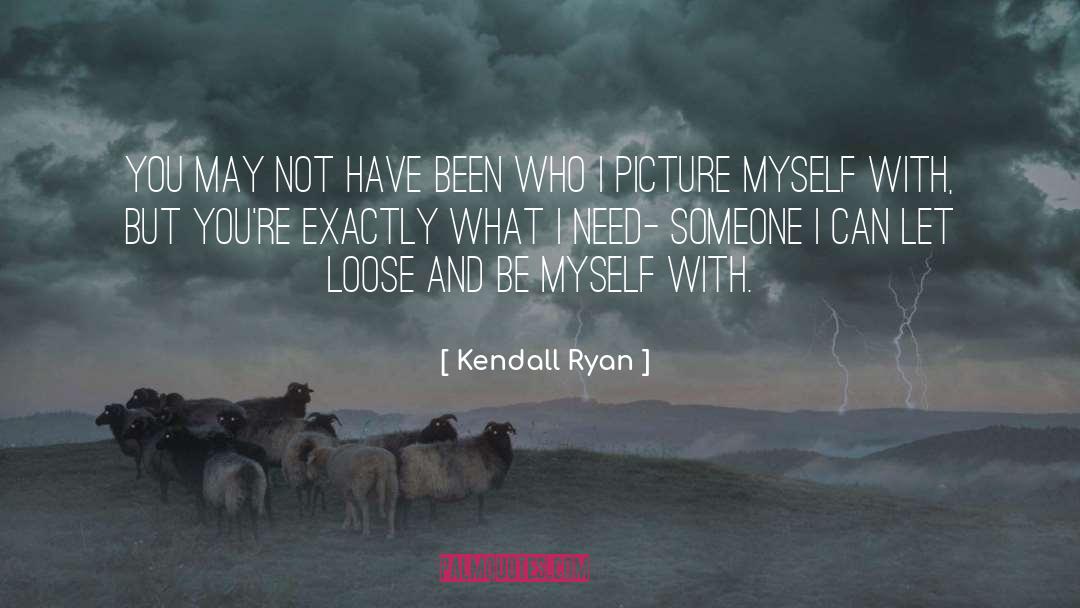 Be Myself quotes by Kendall Ryan