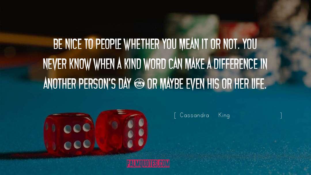 Be Nice quotes by Cassandra    King