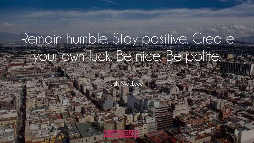 Be Nice quotes by Hugh MacLeod