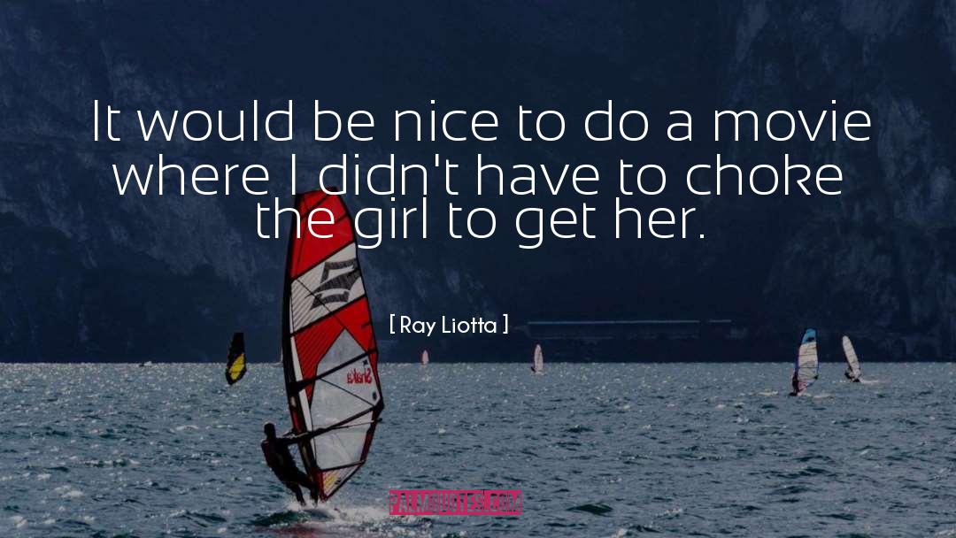 Be Nice quotes by Ray Liotta