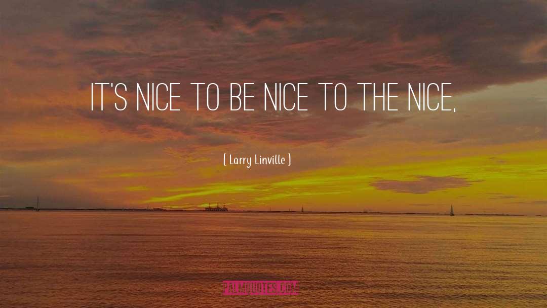 Be Nice quotes by Larry Linville