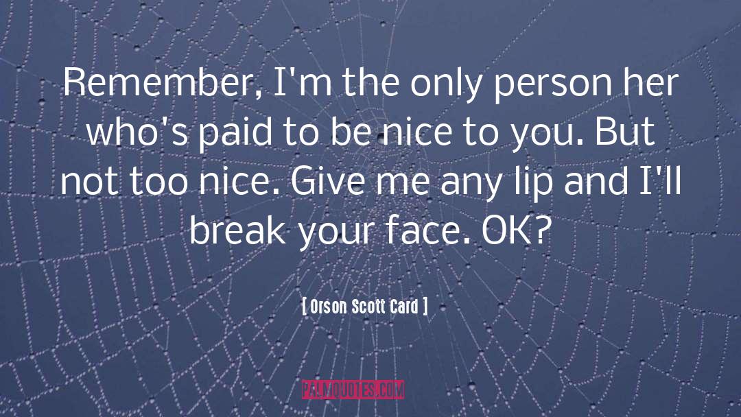 Be Nice quotes by Orson Scott Card