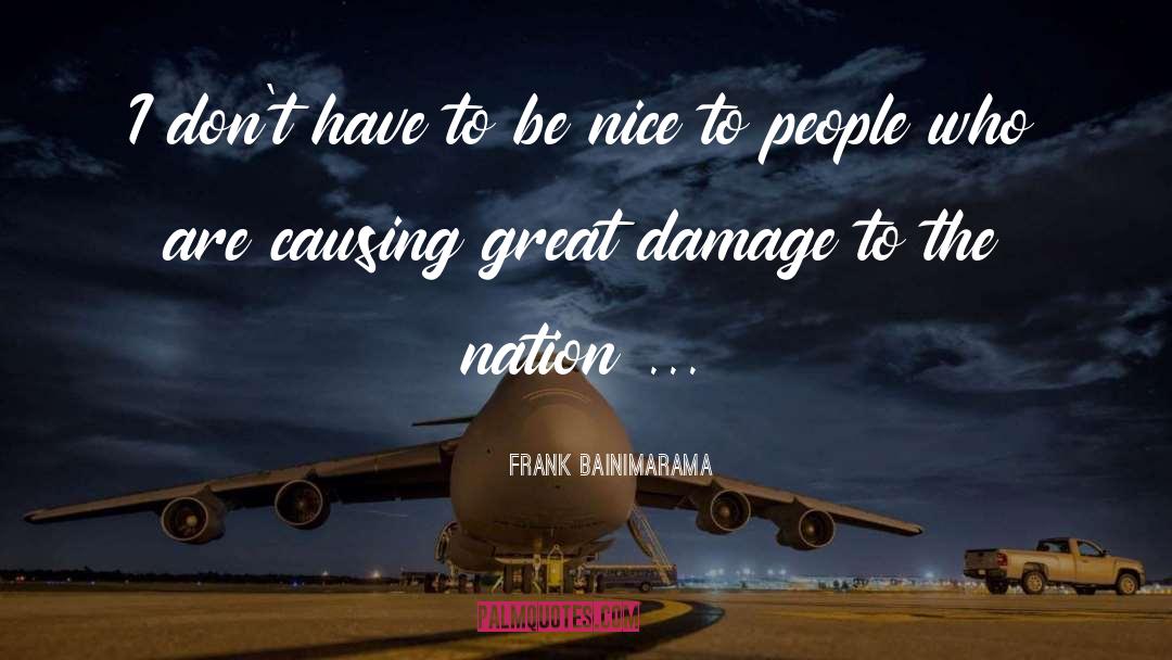 Be Nice To People quotes by Frank Bainimarama