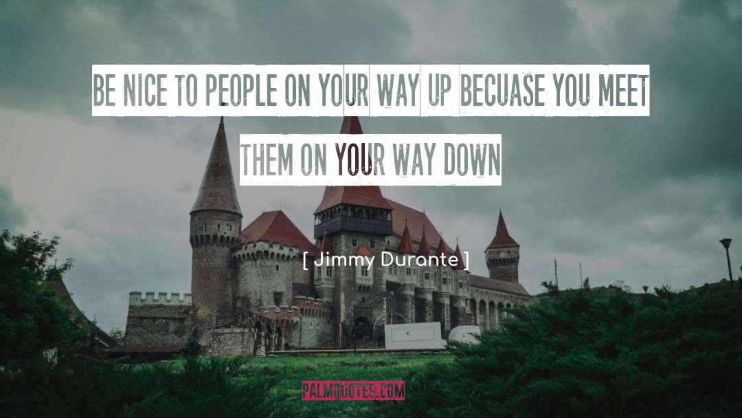 Be Nice To People quotes by Jimmy Durante