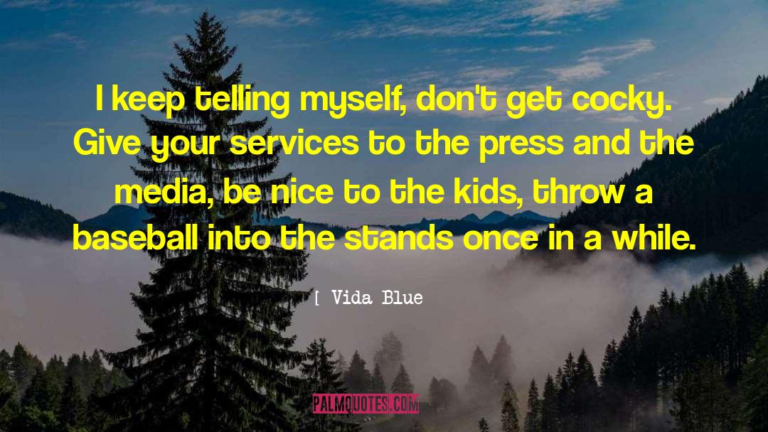 Be Nice To People quotes by Vida Blue