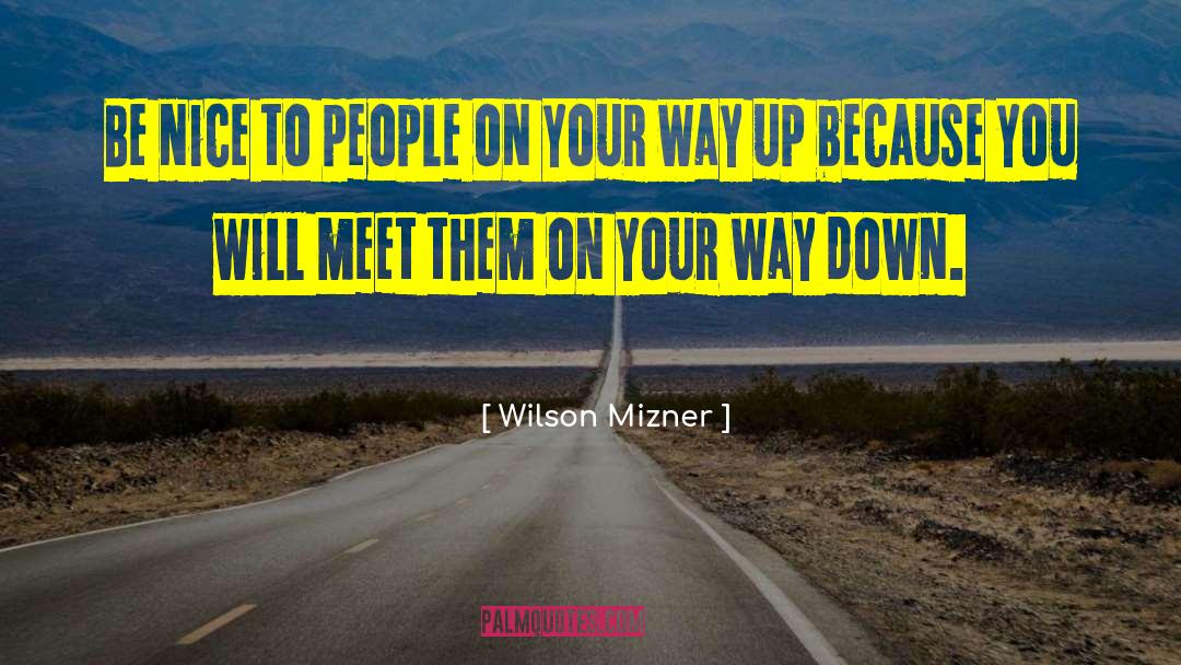 Be Nice To People quotes by Wilson Mizner