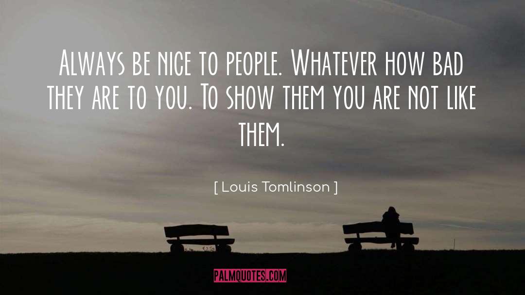 Be Nice To People quotes by Louis Tomlinson