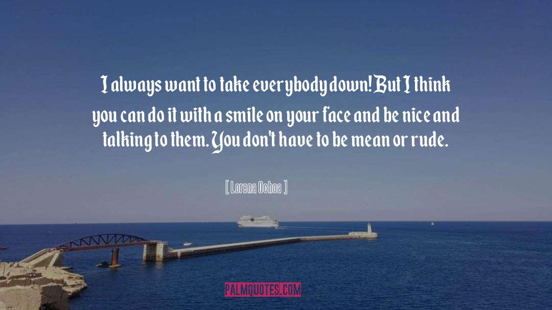 Be Nice To Your Friends quotes by Lorena Ochoa