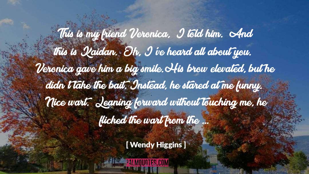 Be Nice To Your Friends quotes by Wendy Higgins