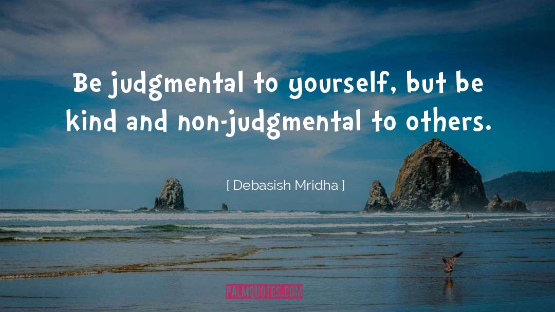 Be Non Judgmental To Others quotes by Debasish Mridha