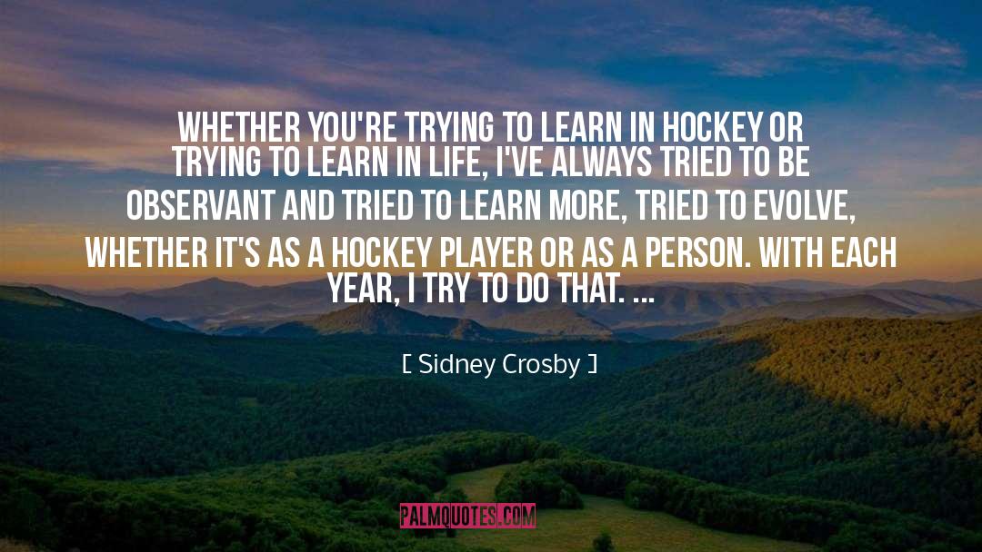 Be Observant quotes by Sidney Crosby