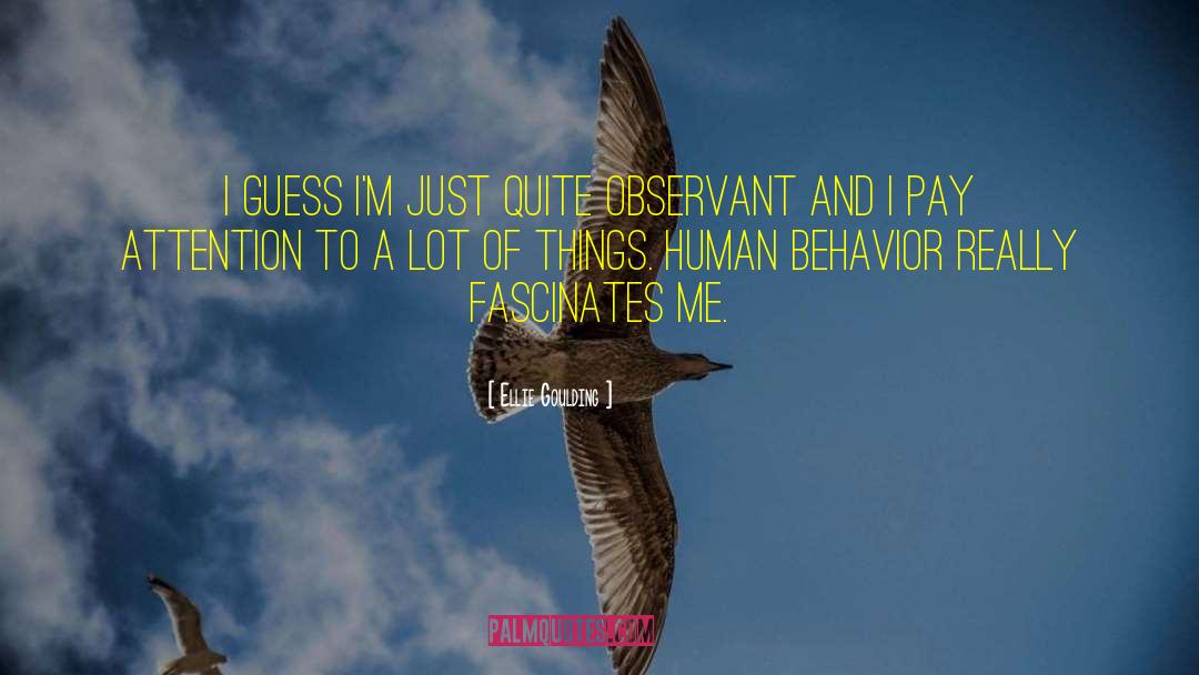 Be Observant quotes by Ellie Goulding