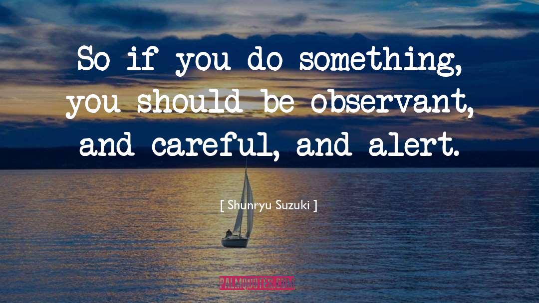 Be Observant quotes by Shunryu Suzuki