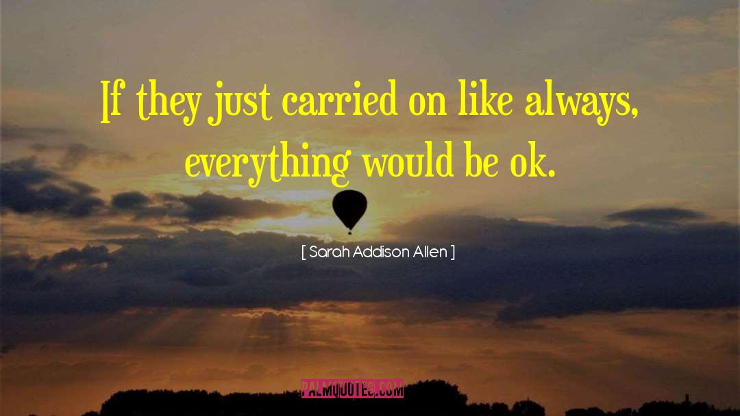 Be Ok quotes by Sarah Addison Allen