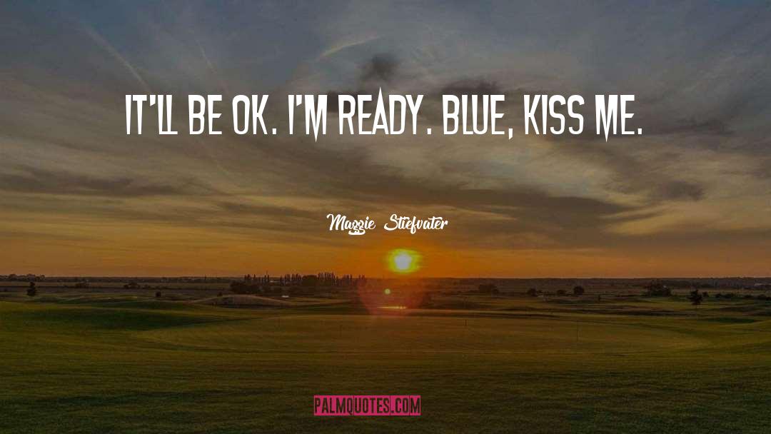 Be Ok quotes by Maggie Stiefvater