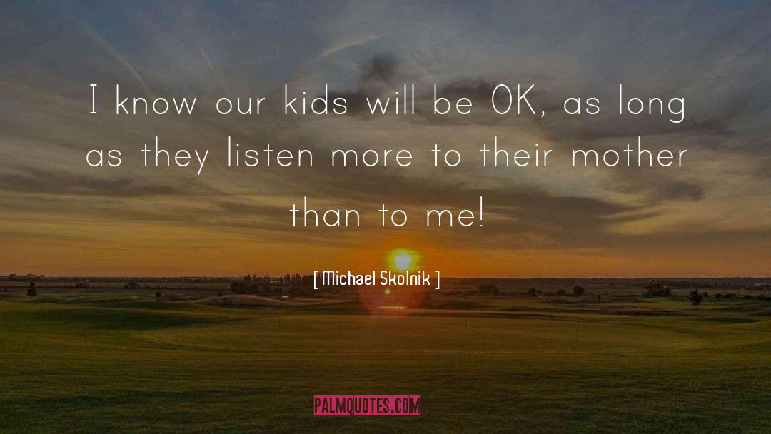 Be Ok quotes by Michael Skolnik