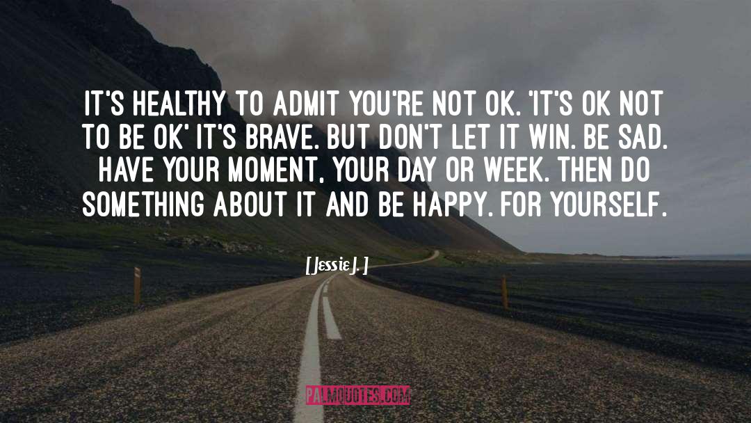 Be Ok quotes by Jessie J.
