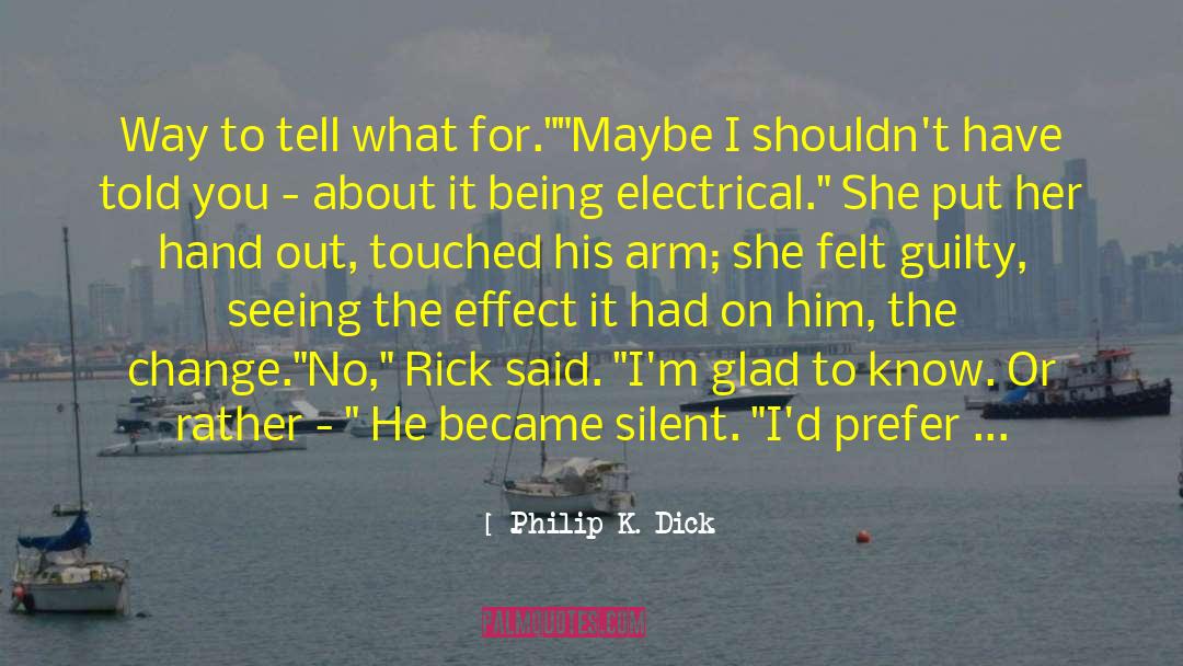 Be Okay quotes by Philip K. Dick