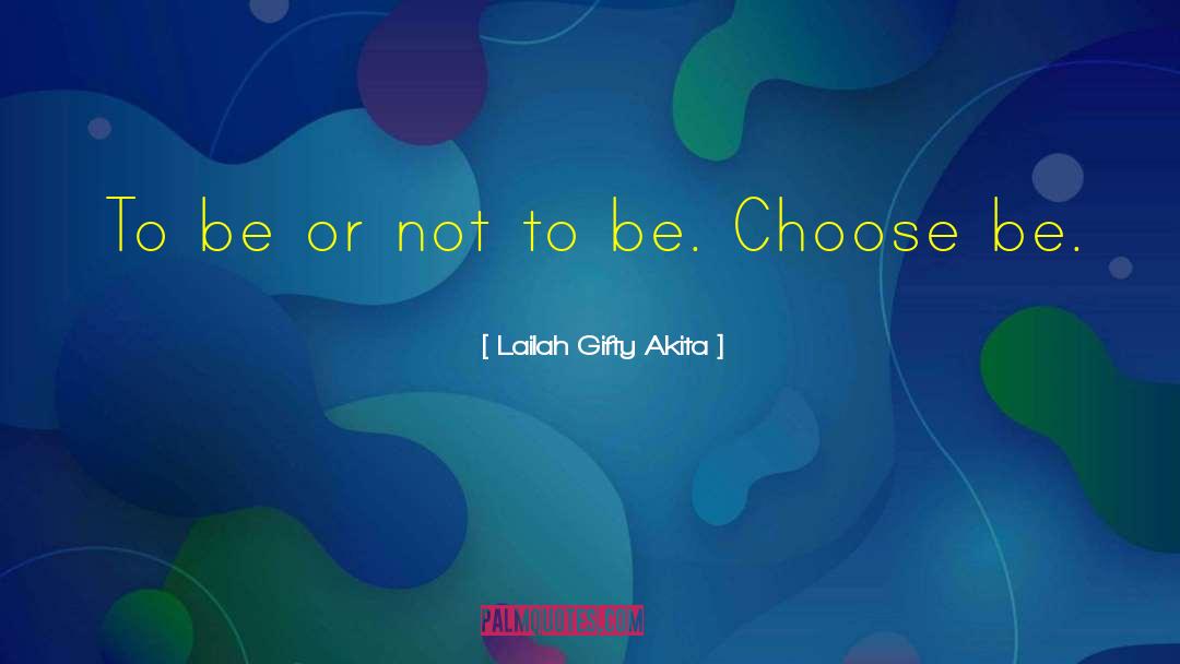 Be Or Not To Be quotes by Lailah Gifty Akita