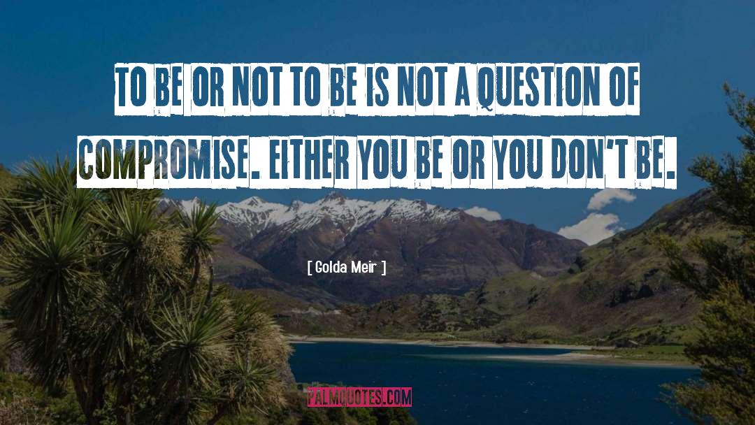 Be Or Not To Be quotes by Golda Meir