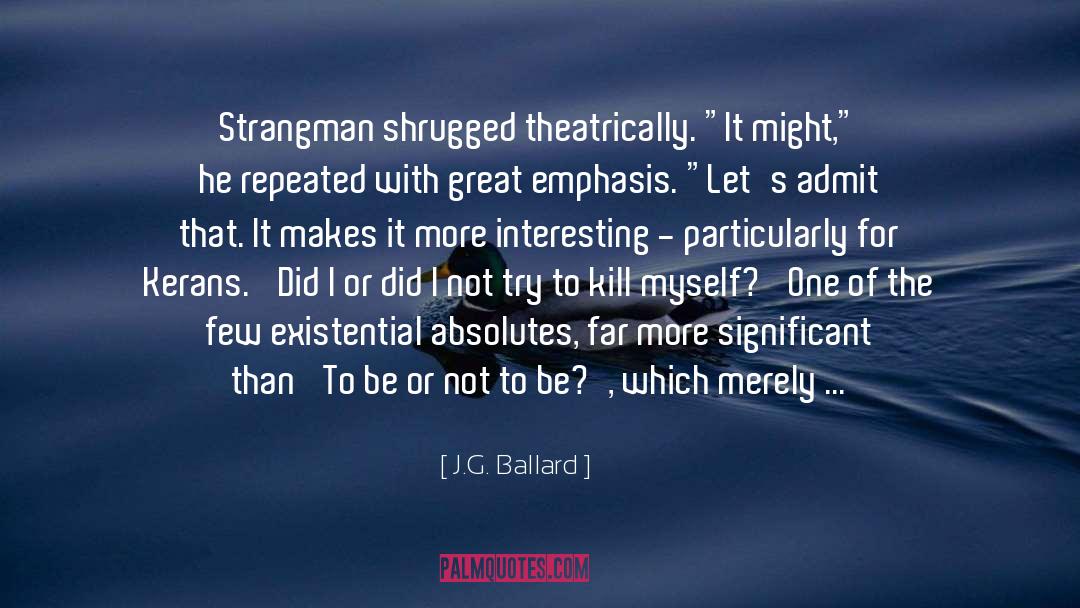 Be Or Not To Be quotes by J.G. Ballard