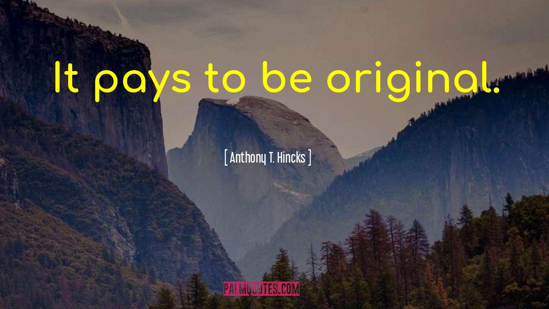 Be Original quotes by Anthony T. Hincks