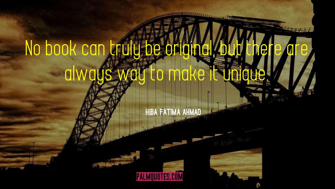 Be Original quotes by Hiba Fatima Ahmad