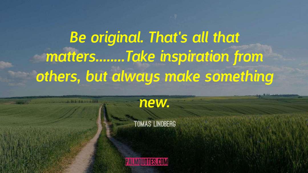 Be Original quotes by Tomas Lindberg