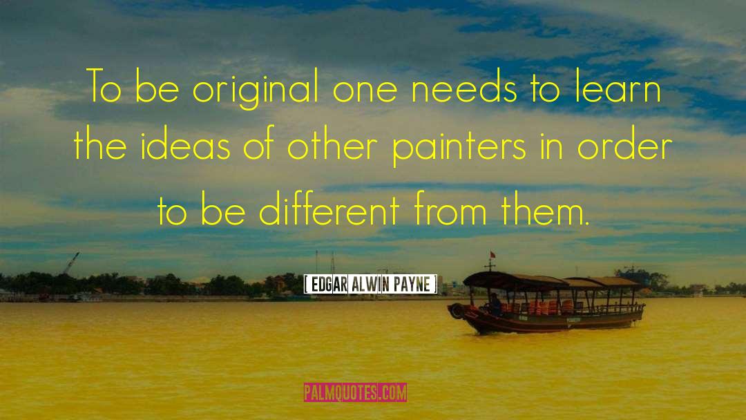 Be Original quotes by Edgar Alwin Payne