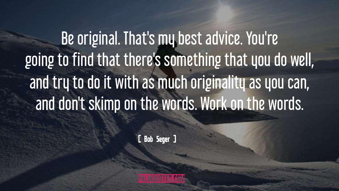 Be Original quotes by Bob Seger