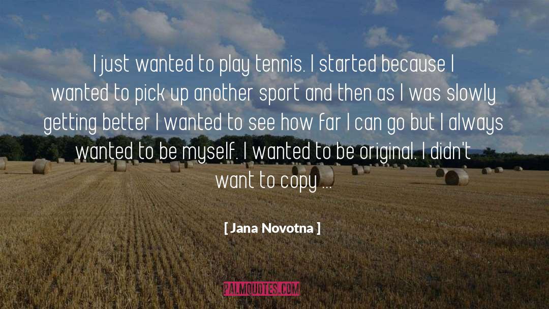 Be Original quotes by Jana Novotna