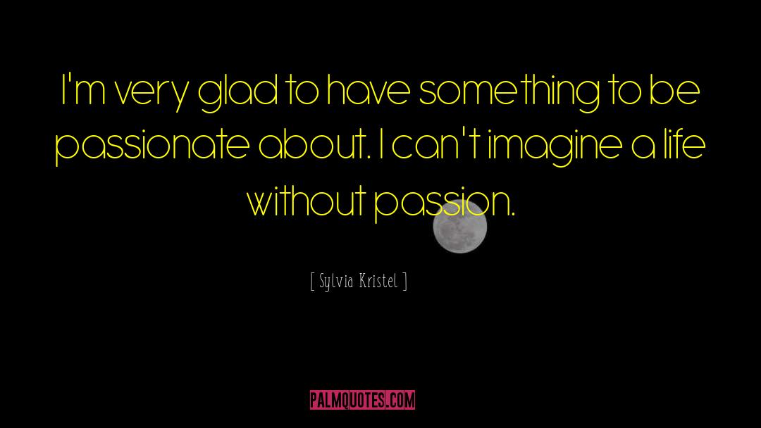 Be Passionate quotes by Sylvia Kristel