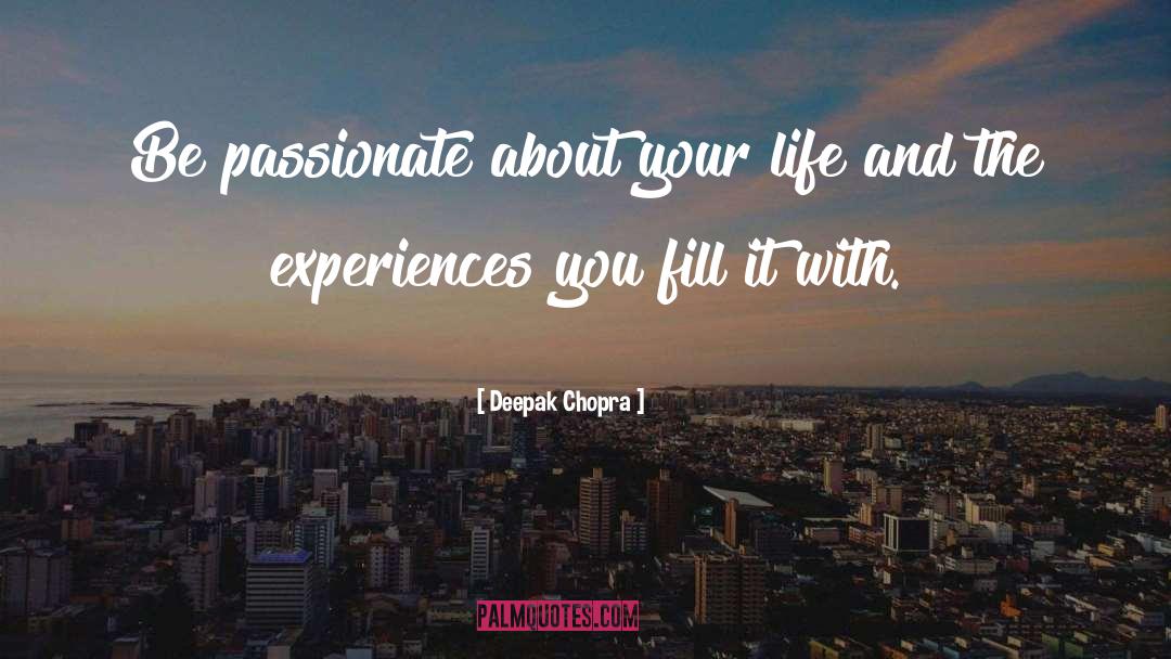 Be Passionate quotes by Deepak Chopra