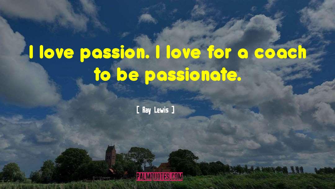 Be Passionate quotes by Ray Lewis