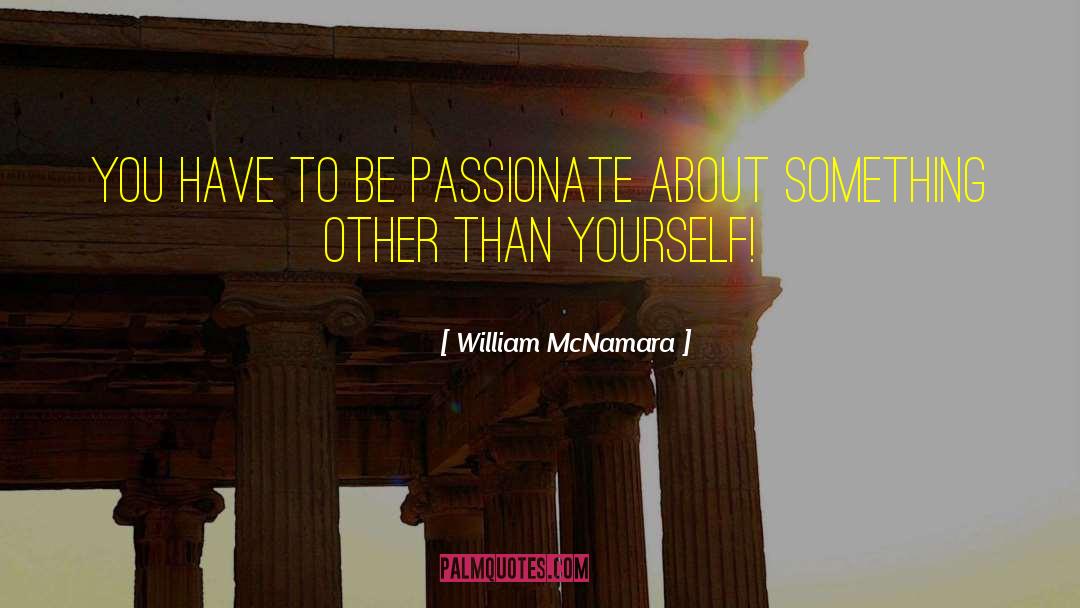 Be Passionate quotes by William McNamara