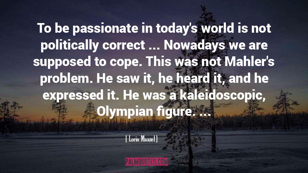 Be Passionate quotes by Lorin Maazel