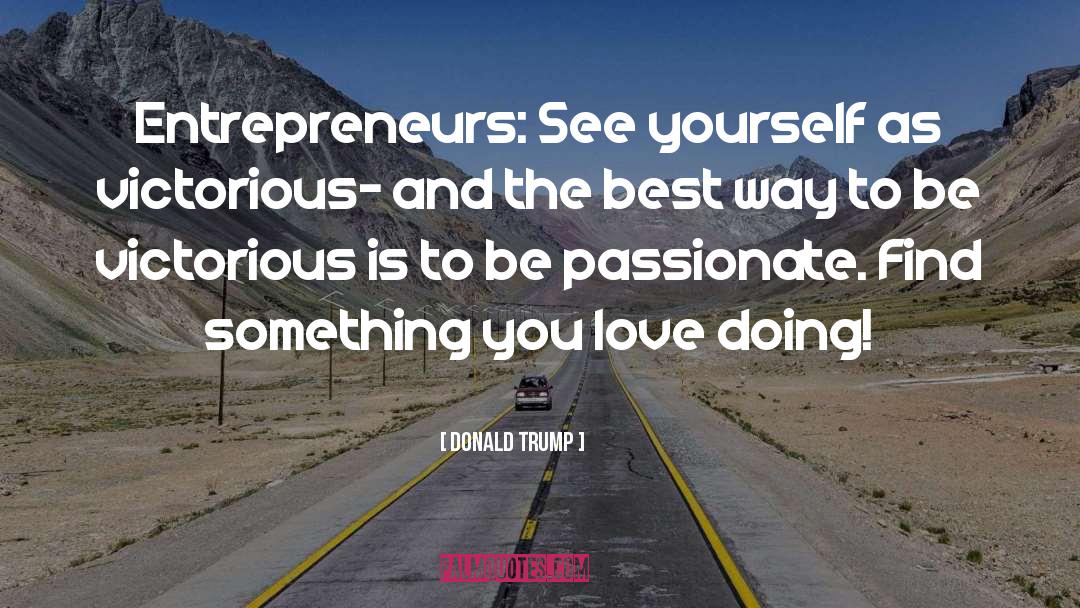 Be Passionate quotes by Donald Trump