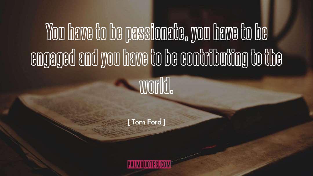 Be Passionate quotes by Tom Ford