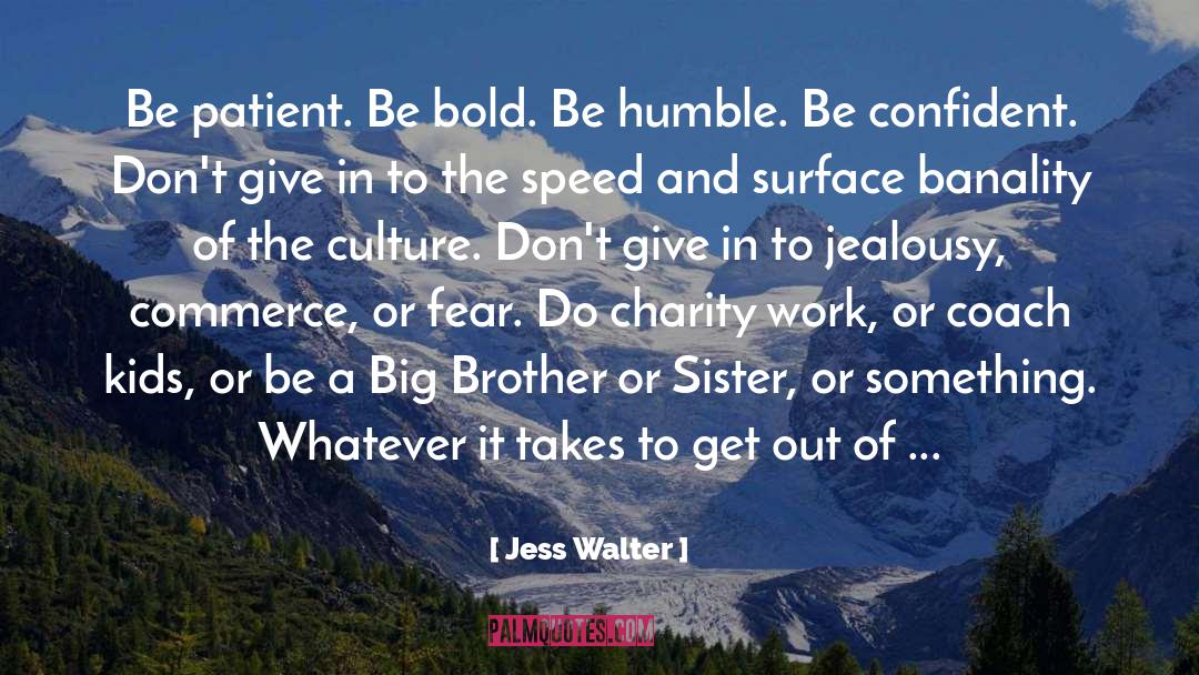 Be Patient Be Humble quotes by Jess Walter