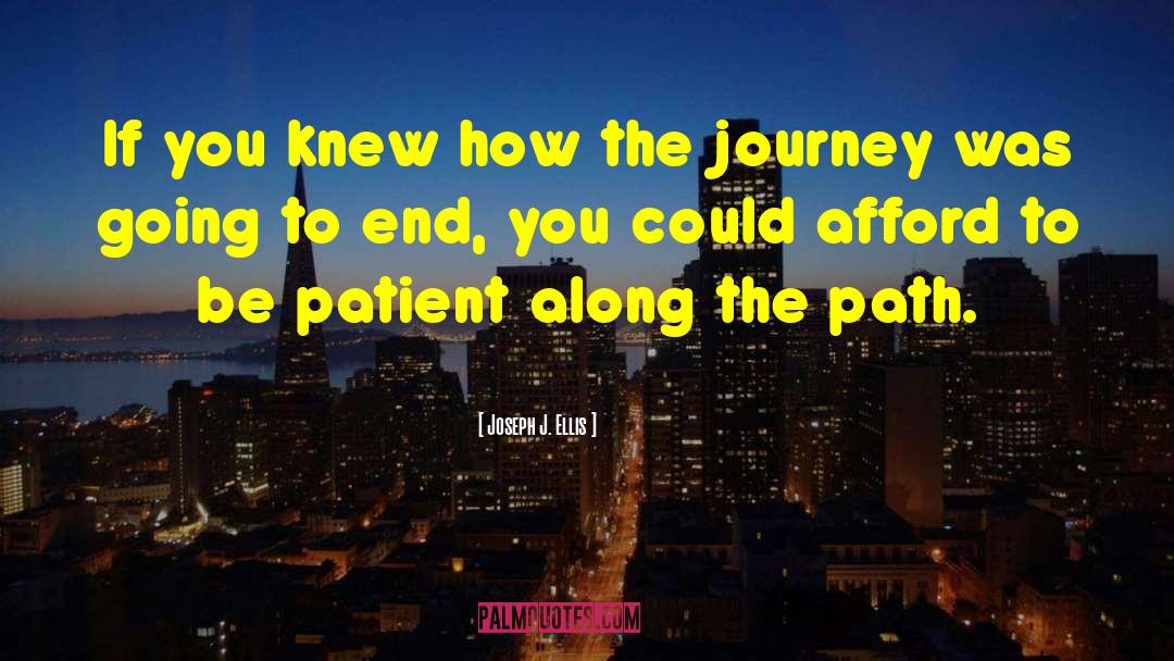 Be Patient quotes by Joseph J. Ellis