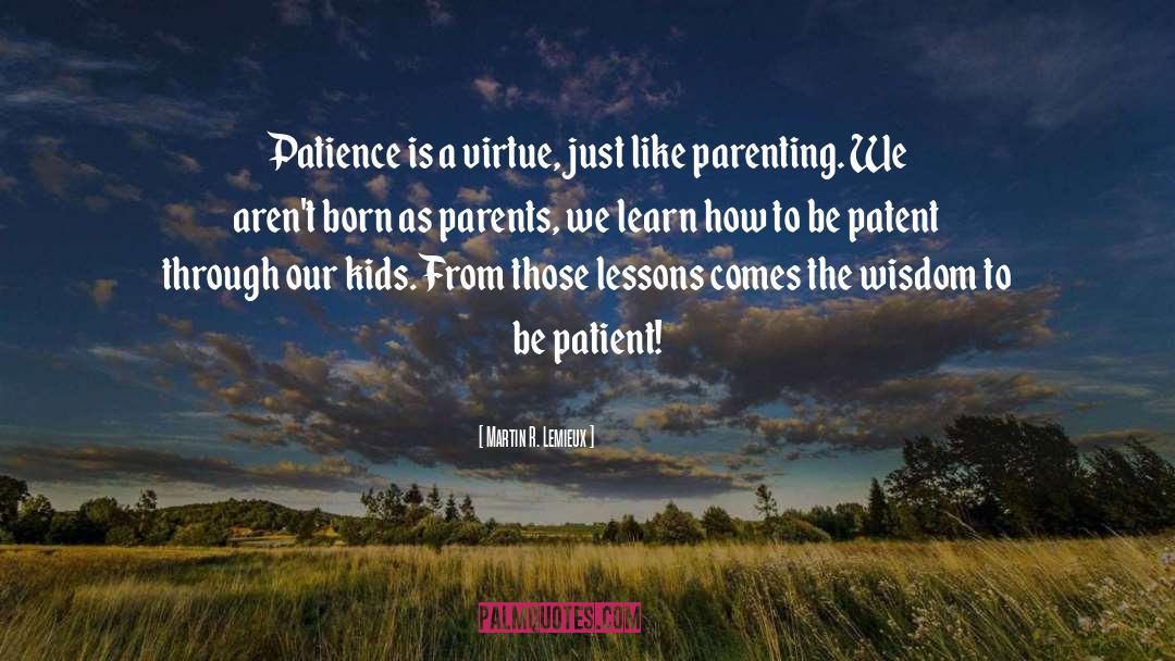 Be Patient quotes by Martin R. Lemieux